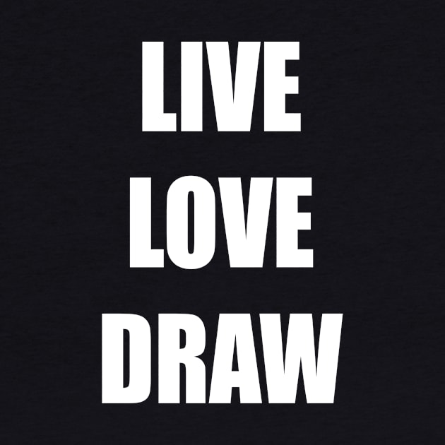 LIVE LOVE DRAW by KARMADESIGNER T-SHIRT SHOP